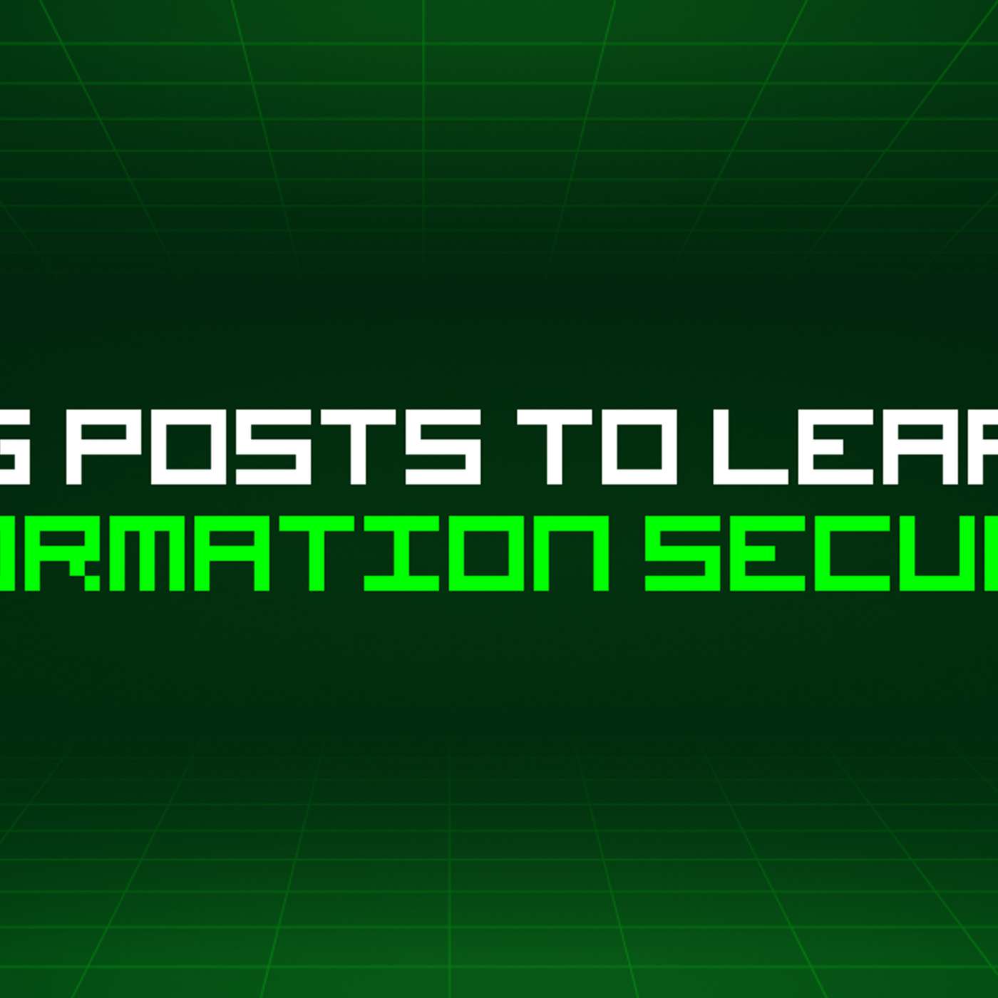 178 Blog Posts To Learn About Information Security