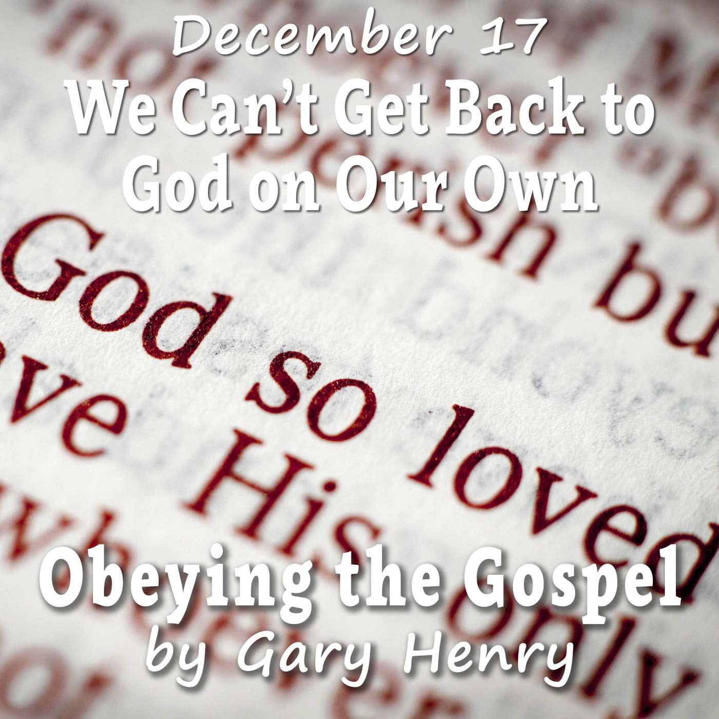 We Can't Get Back to God on Our Own (December 17)