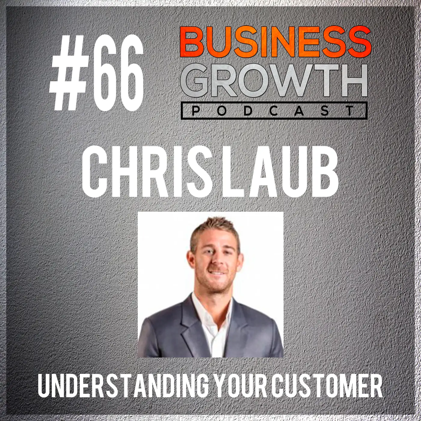 Understanding Your Customer with Chris Laub - BGP 66 episode artwork