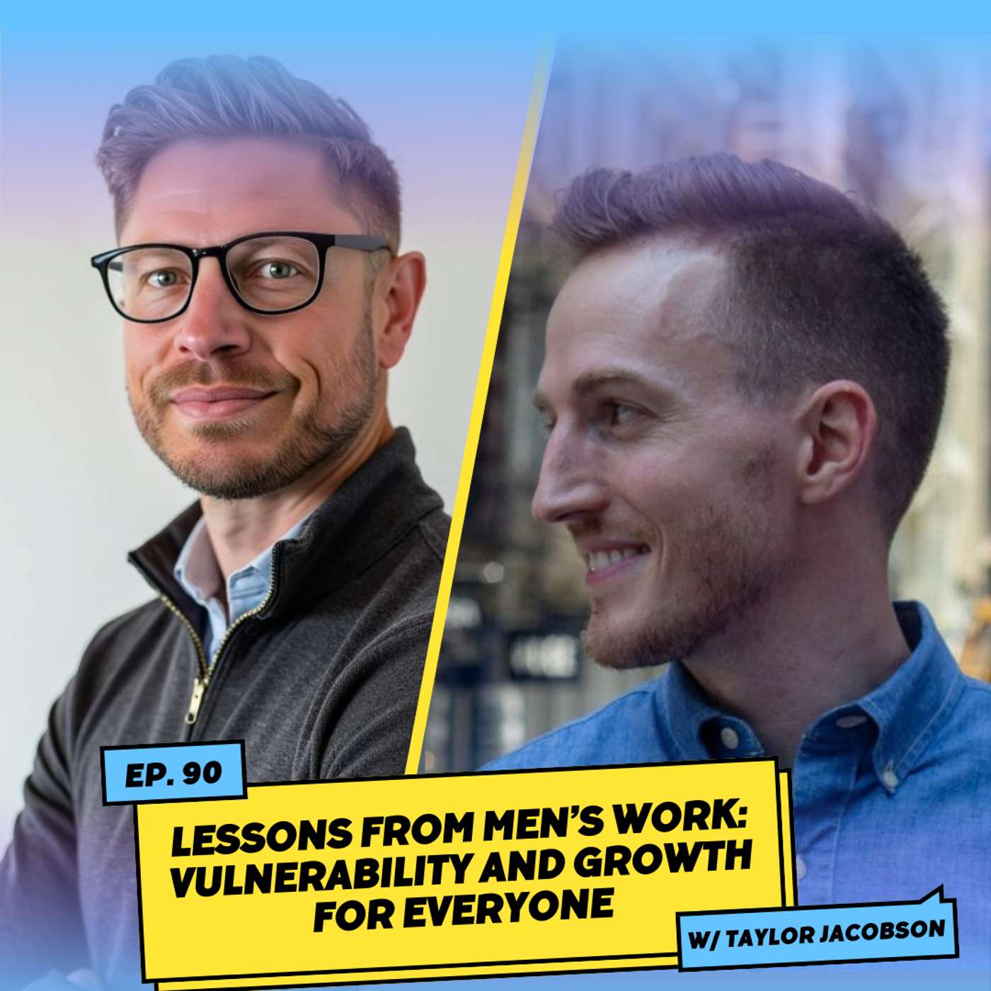 Lessons from Men’s Work: Vulnerability and Growth for Everyone w/ Taylor Jacobson