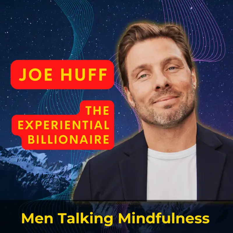 Why Life Experiences Trump Money: Insights from Joe Huff