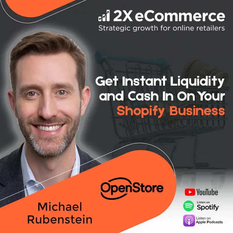 S06 EP58: How OpenStore is Providing Instant Exit Liquidity to Shopify Brands w/ Michael Rubenstein