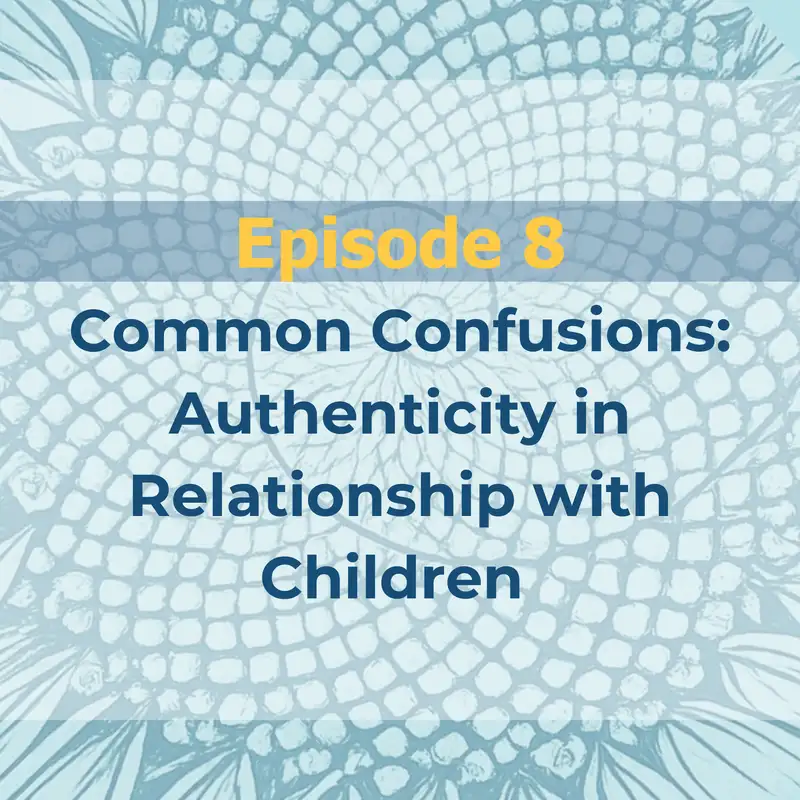 Common Confusions: Authenticity in Relationship with Children 