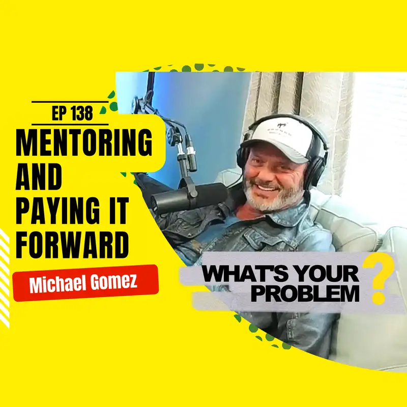 138 - Mentoring and Paying it Forward :: Michael Gomez