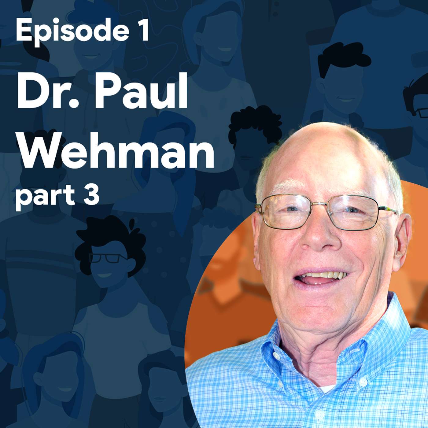 Dr. Paul Wehman, part 3 episode artwork