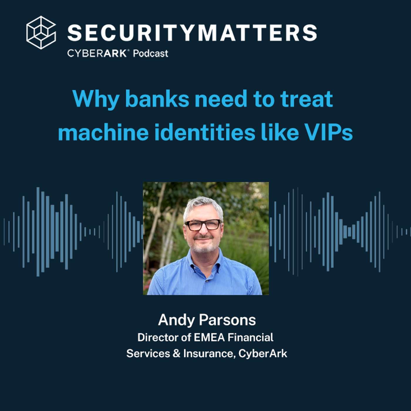 EP 15 - Why banks need to treat machine identities like VIPs