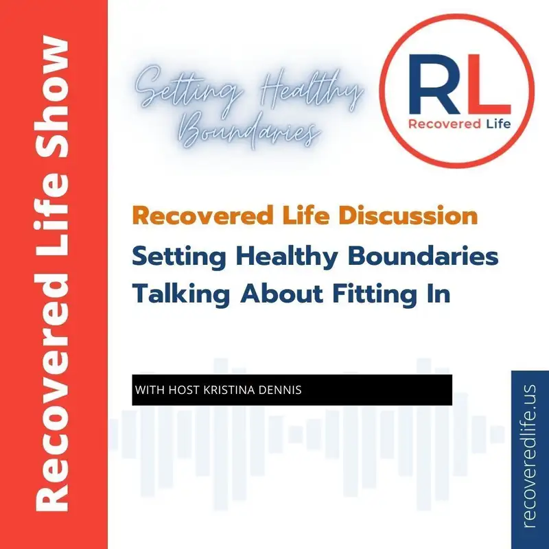 Recovered Life Discussion: Setting Healthy Boundaries - Talking About Fitting In