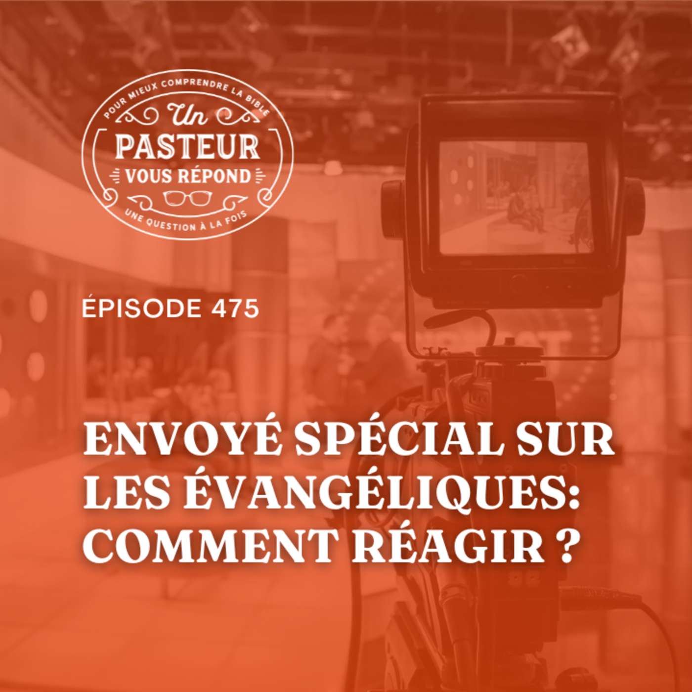 Comment réagir à l'émission "Envoyé spécial" sur les évangéliques? (Épisode 475)