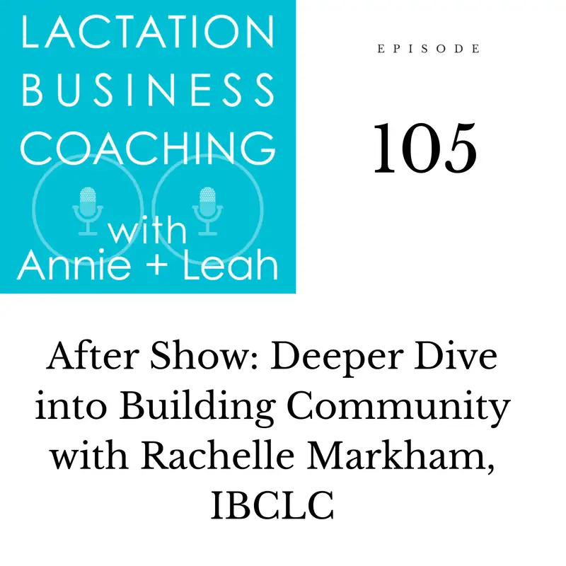 105 | After Show: Deeper Dive into Building Community with Rachelle Markham, IBCLC