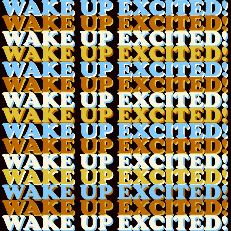 Wake Up Excited!