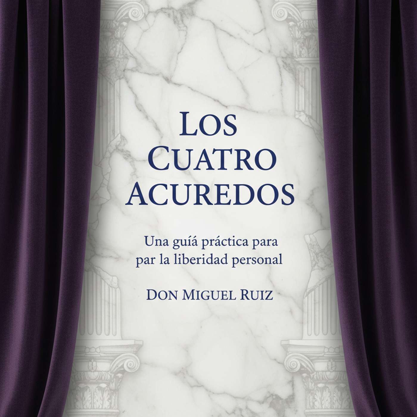 Los Cuatro Acuerdos: Una guía práctica para la libertad personal Los Cuatro Acuerdos: Una guía práctica para la libertad personal