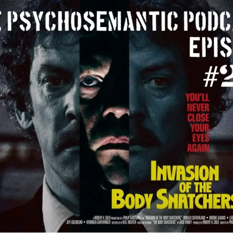 The Psychosemantic Podcast EP 23: Invasion of the Body Snatchers