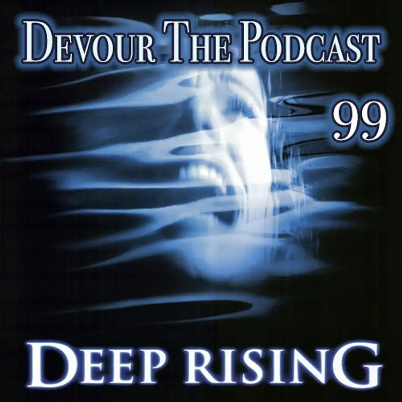 Devour The Podcast Episode 99: Deep Rising