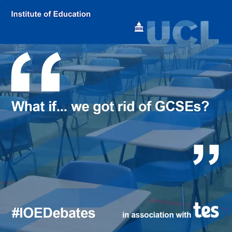 What if... we got rid of GCSEs? | IOE Debates