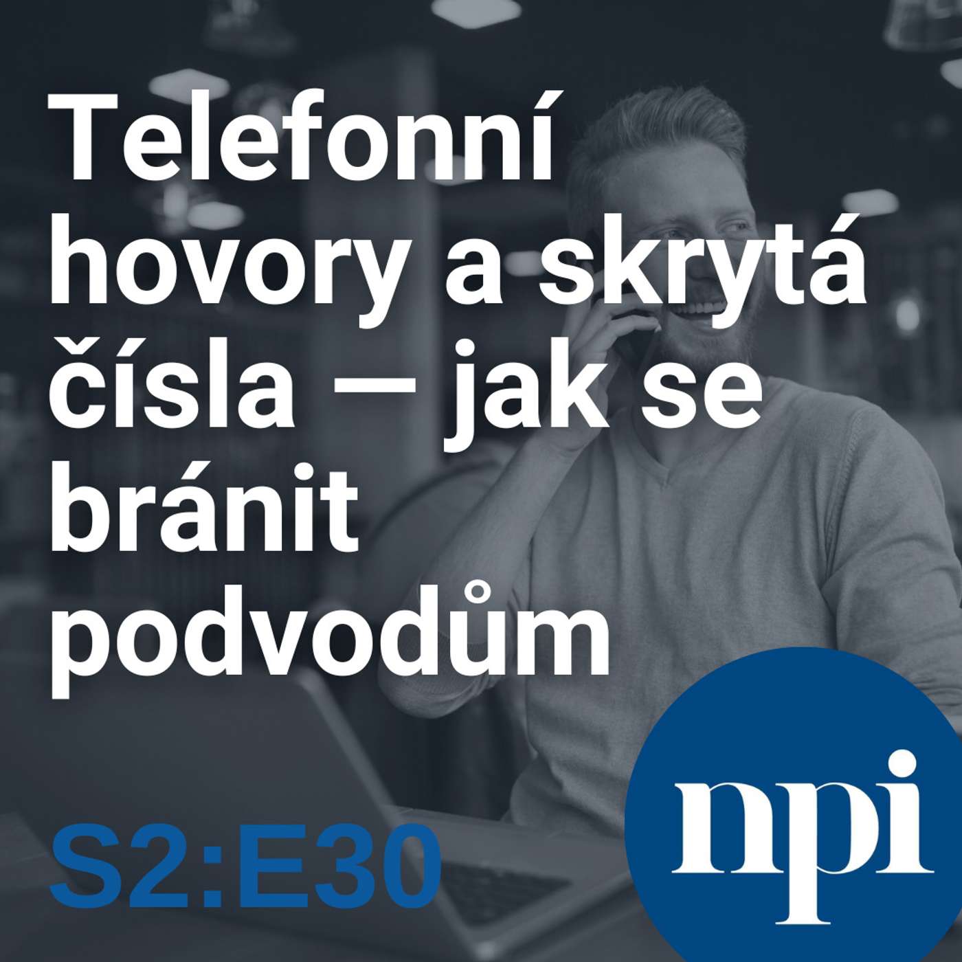Telefonní hovory a skrytá čísla – jak se bránit podvodům | S2:E30 episode artwork