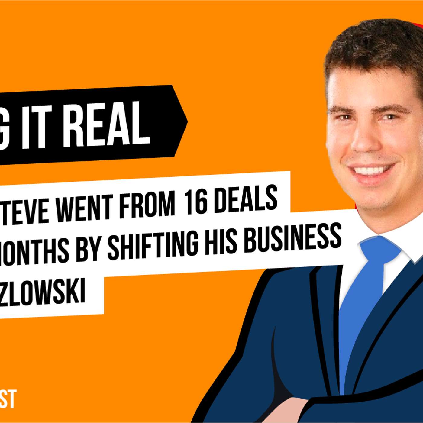 Learn How Steve Went from 16 Deals to 60 in 12 Months by Shifting His Business episode artwork