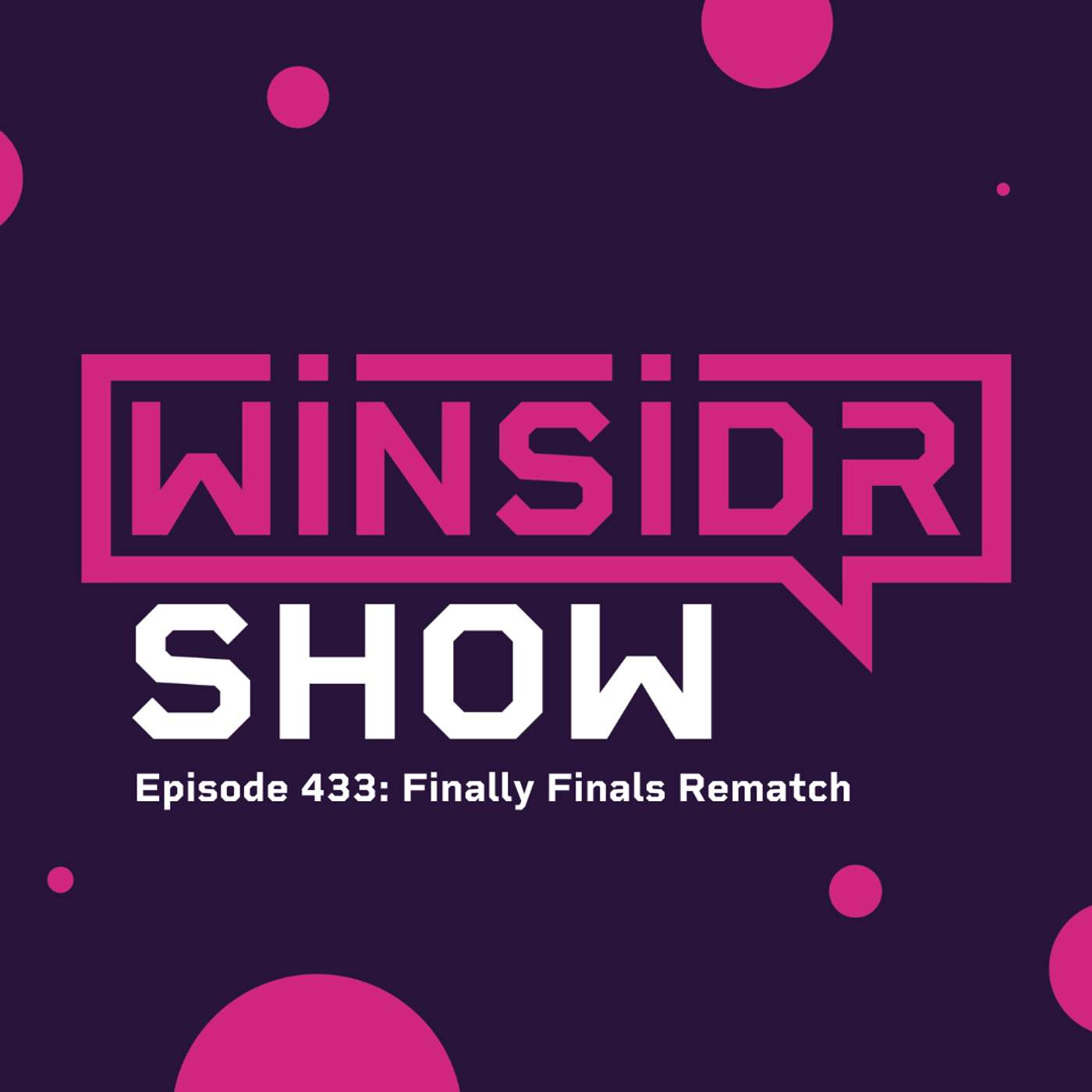 Winsidr Show - Finally Finals Rematch