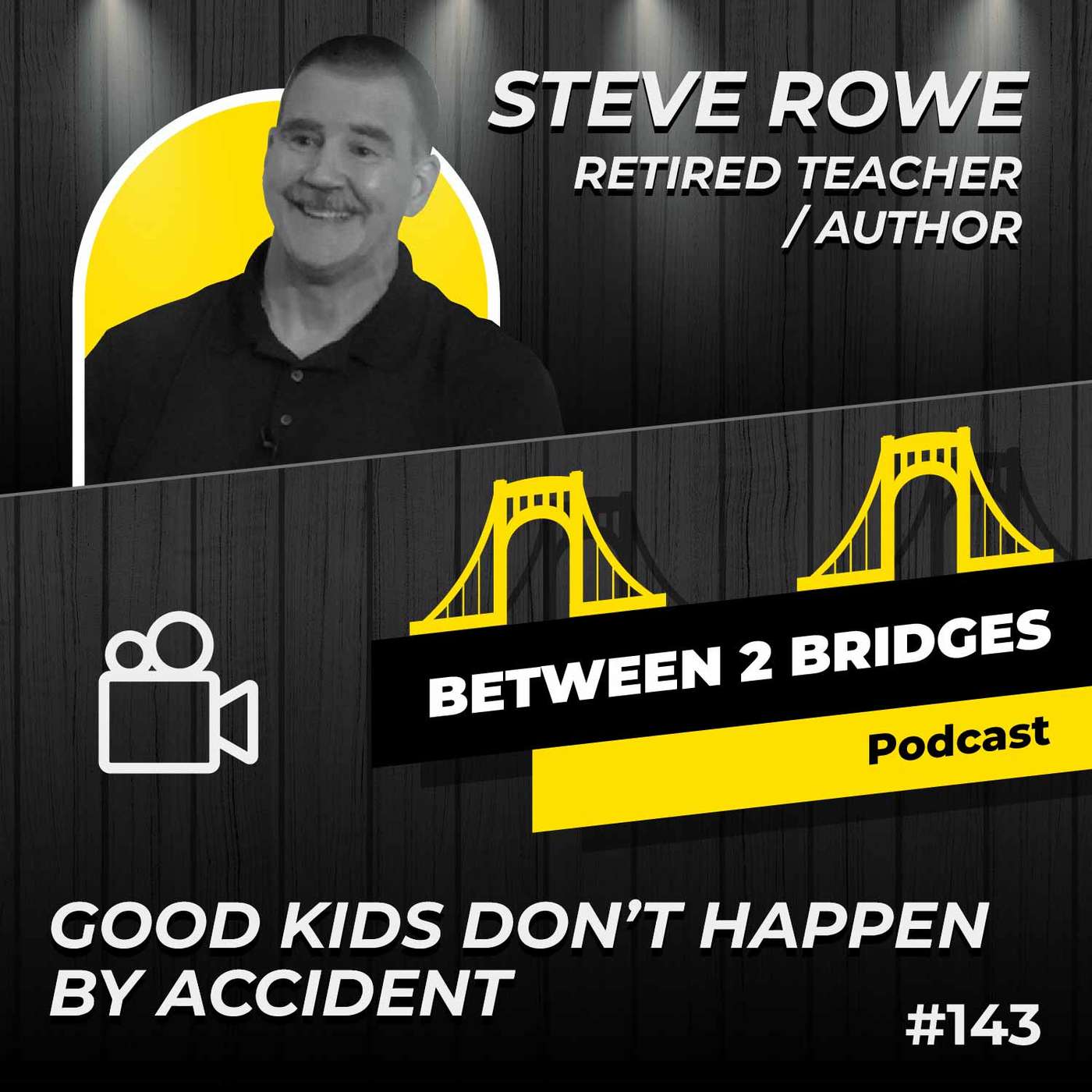 Ep.143 - Steve Rowe - Retired Teacher / Author - Good Kids Don’t Happen by Accident
