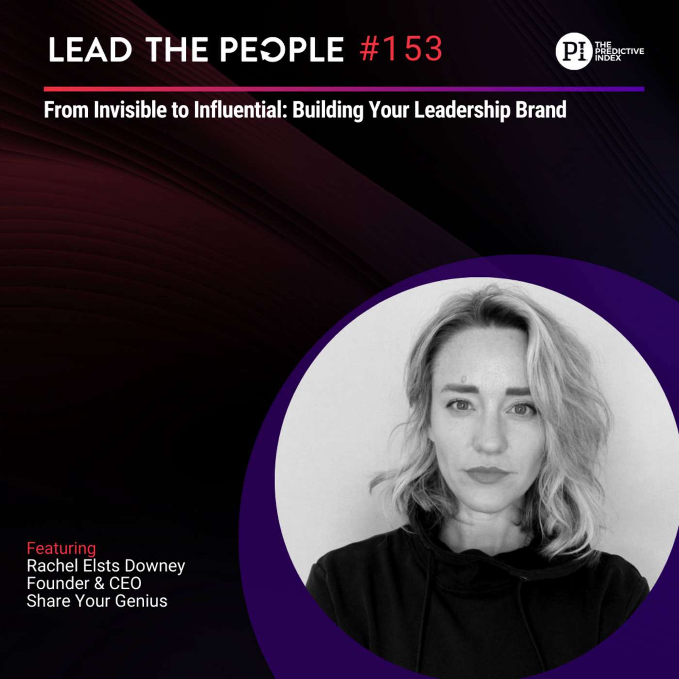 #153: From Invisible to Influential: Building Your Leadership Brand (feat. Rachel Elsts Downey)