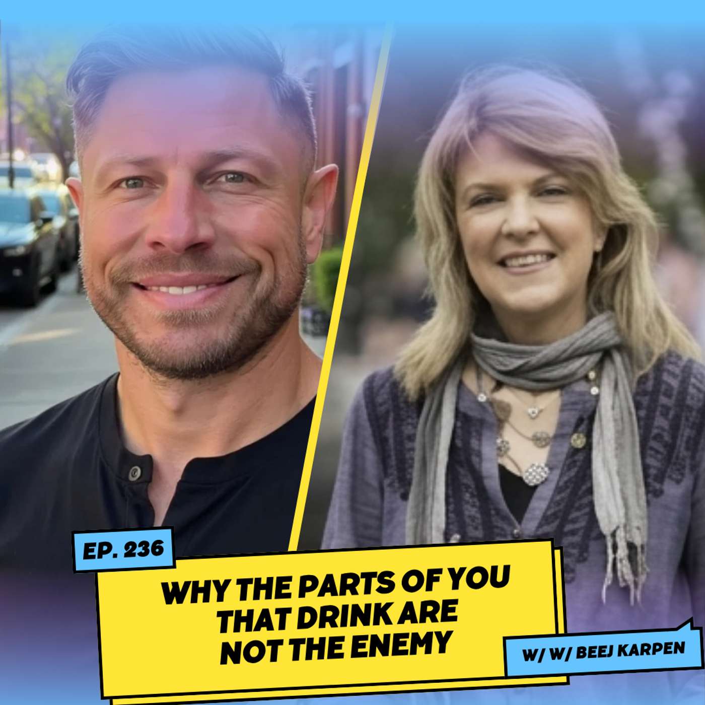 Why the Parts of You That Drink Are Not the Enemy w/ Beej Karpen
