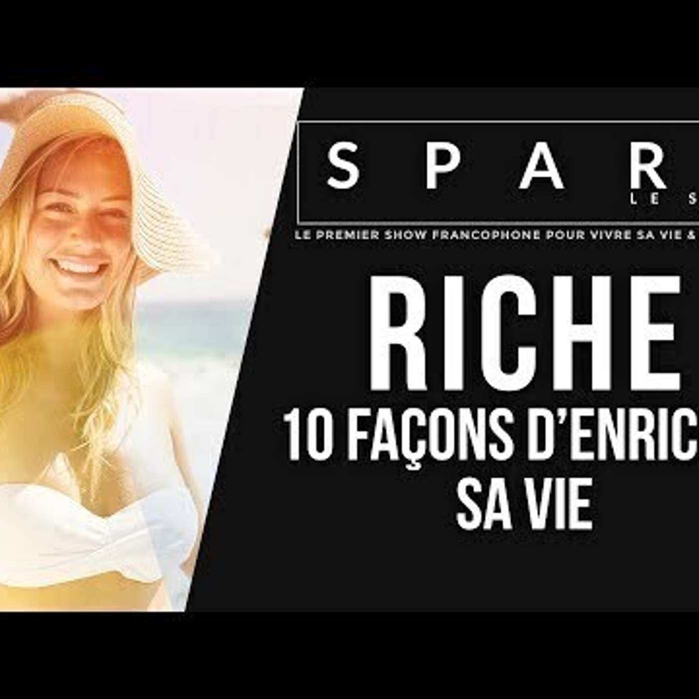 SPARK LE SHOW: 10 Façons d'enrichir votre vie episode artwork