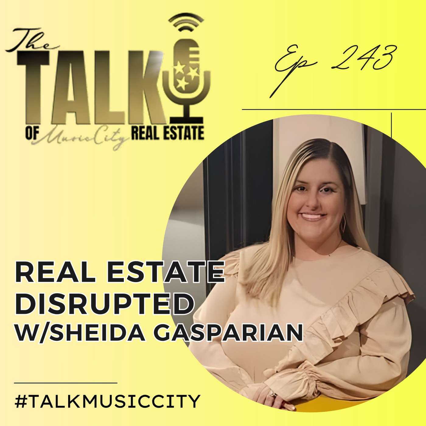 Real Estate Disruption: Sheida Gasparian's Journey from California to Tennessee :: Ep 243 Talk of Music City Real Estate Real Estate Disruption: Sheida Gasparian's Journey from California to Tennessee :: Ep 243 Talk of Music City Real Estate