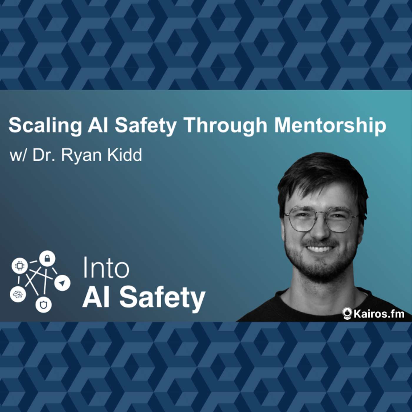 Scaling AI Safety Through Mentorship w/ Dr. Ryan Kidd Scaling AI Safety Through Mentorship w/ Dr. Ryan Kidd