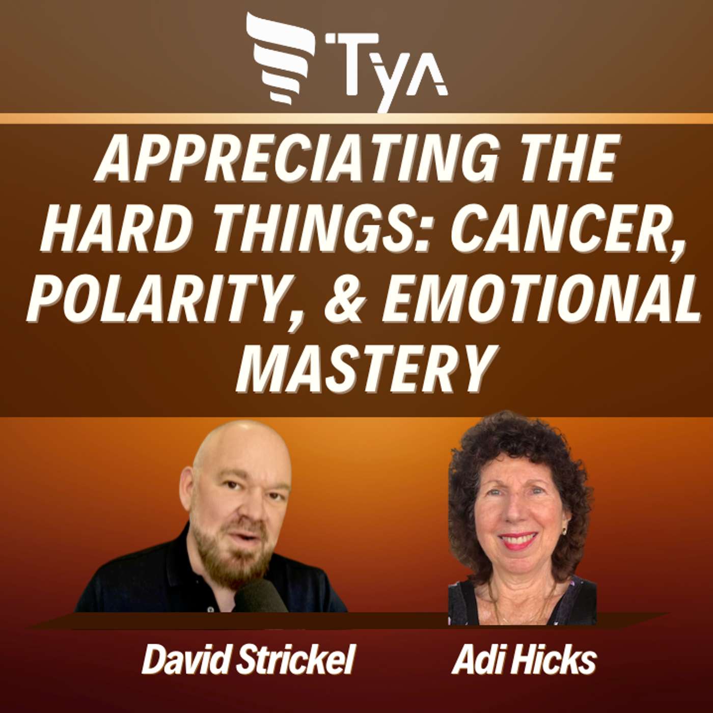 Appreciating the Hard Things: Adi Hicks on Cancer, Polarity, and Emotional Mastery (Tya Podcast)