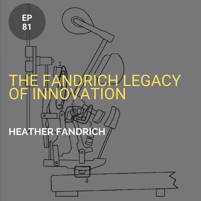 The Fandrich Legacy of Innovation w/ Heather Fandrich