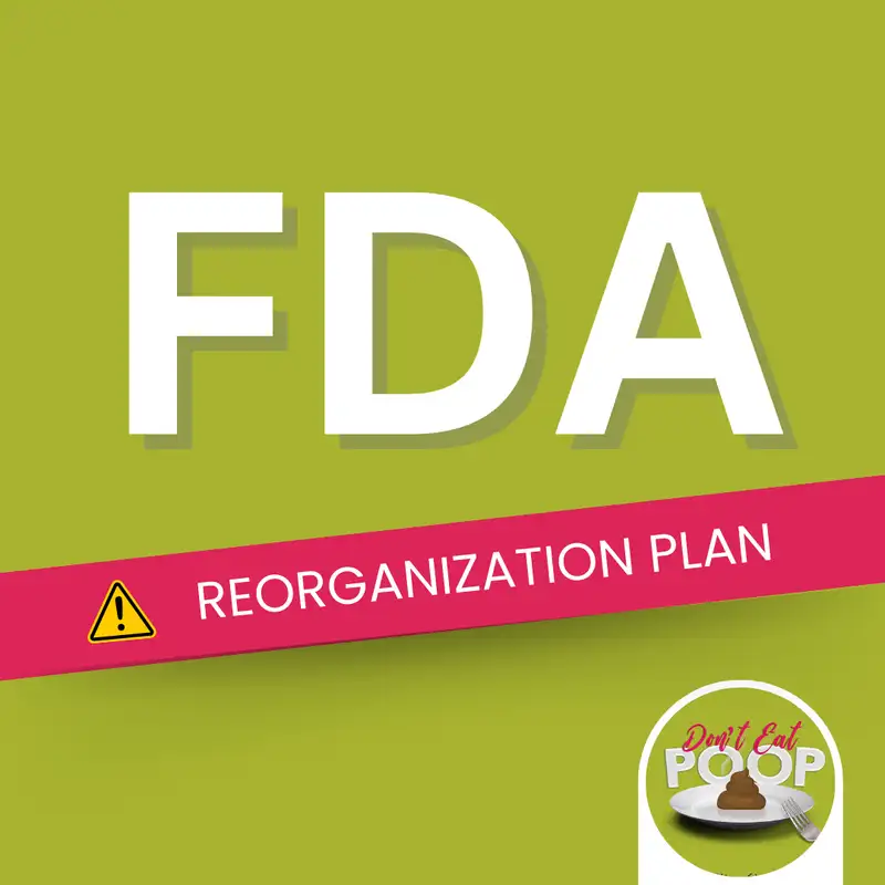 A Look at the FDA’s Reorganization Plan and Some Food Safety Mythbusting | Episode 69