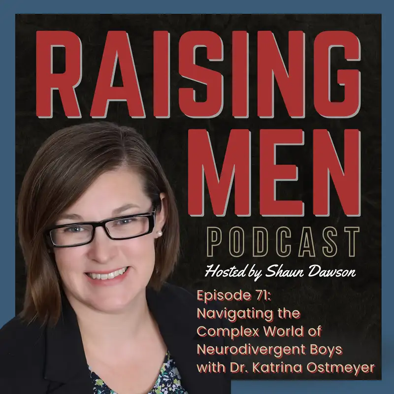 Navigating the Complex World of Neurodivergent Boys with Dr. Katrina Ostmeyer