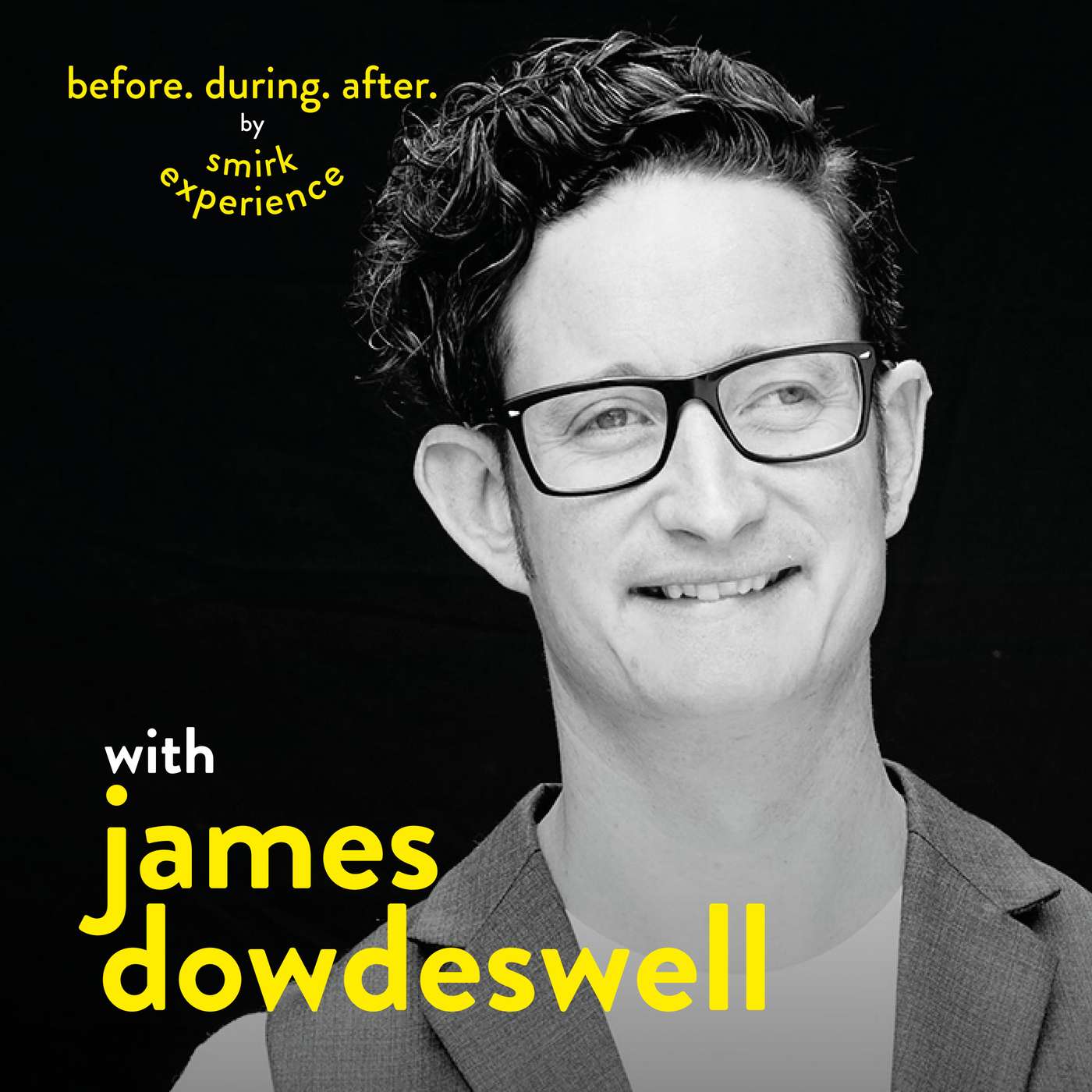 Before. During. After. with James Dowdeswell