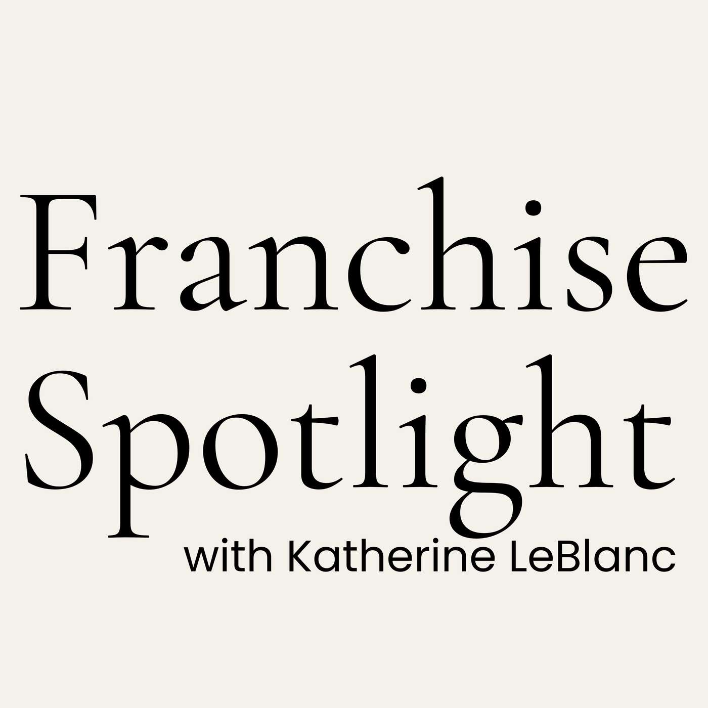 Franchise Spotlight with Katherine LeBlanc