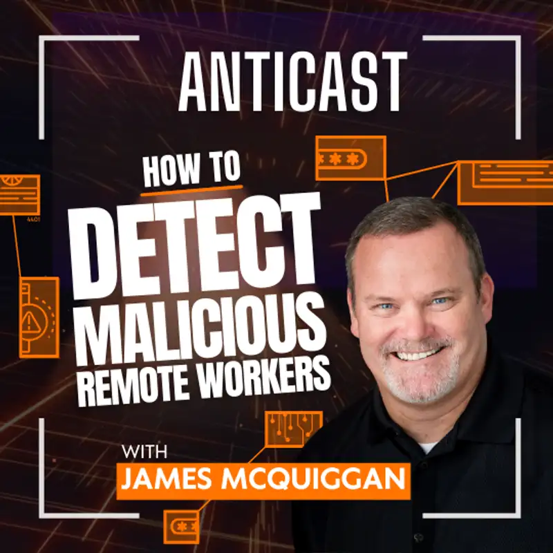How to Detect Malicious Remote Workers w/ James McQuiggan