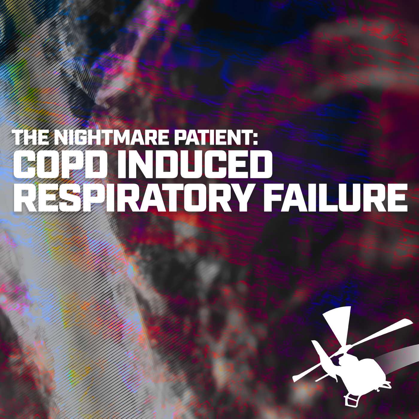 The Nightmare Patient: COPD Induced Respiratory Failure episode artwork