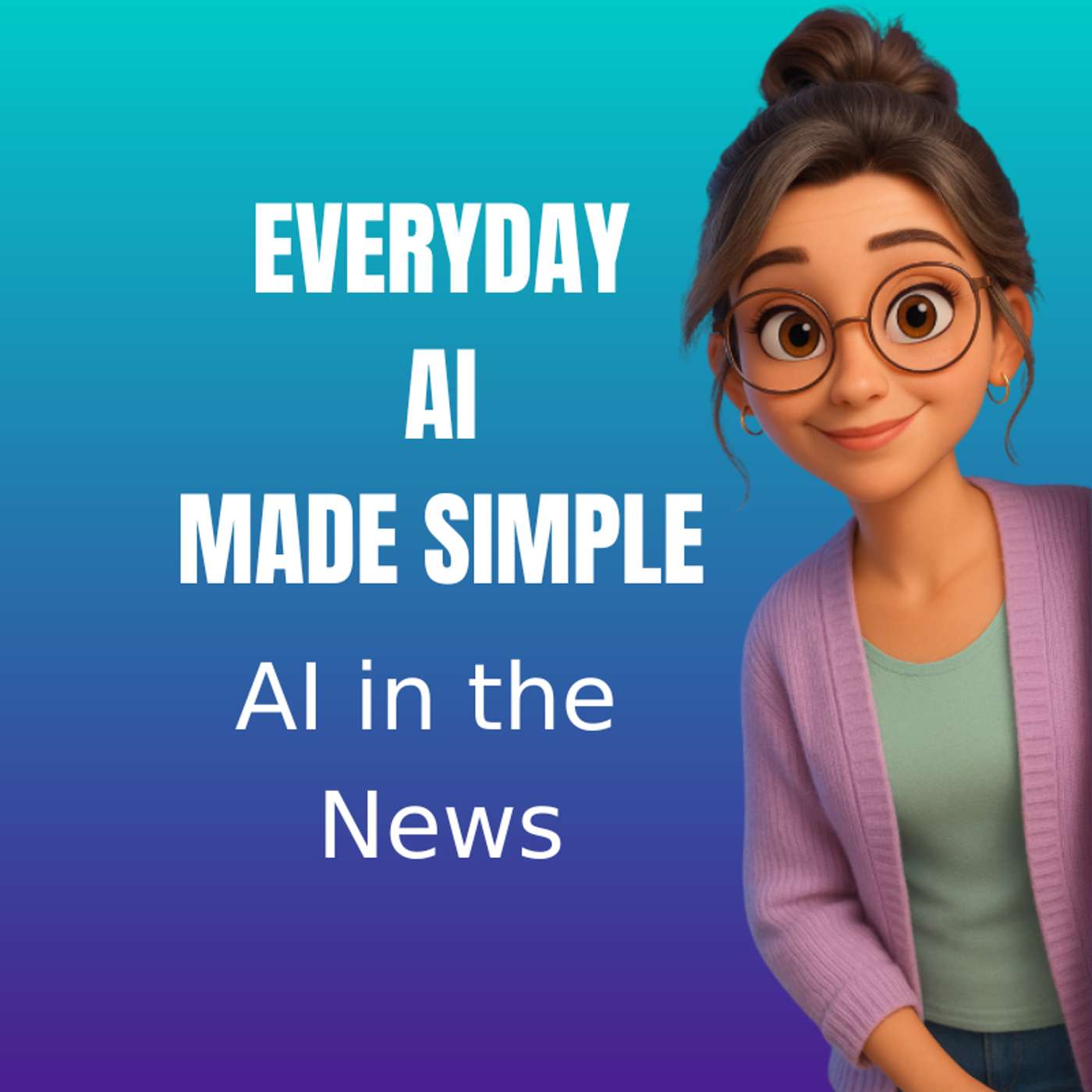 Everyday AI Made Simple - AI in the News cover