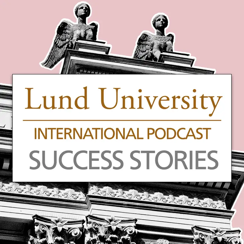 Success Stories | Lund University International Podcast