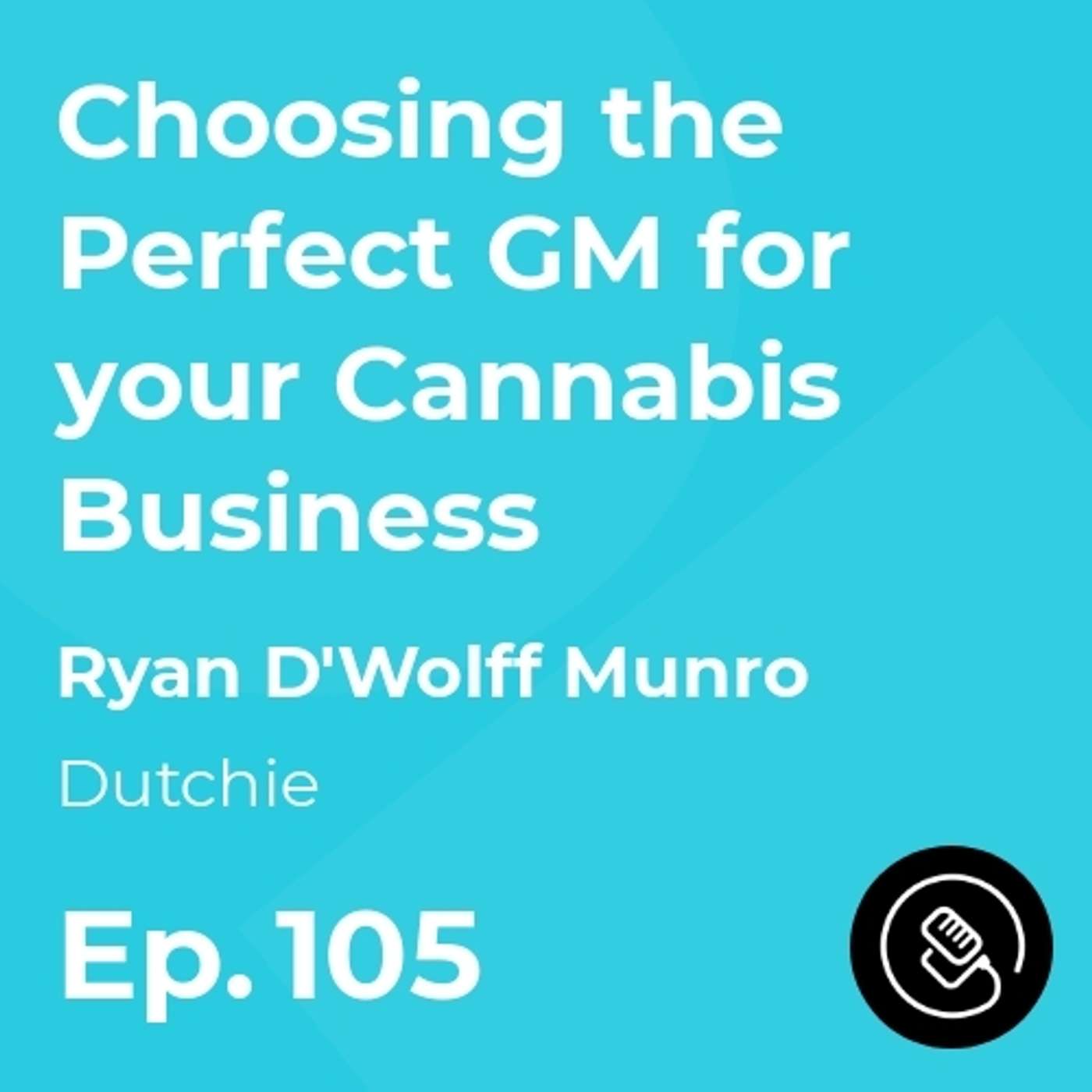 Choosing the Perfect GM for your Cannabis Business episode artwork