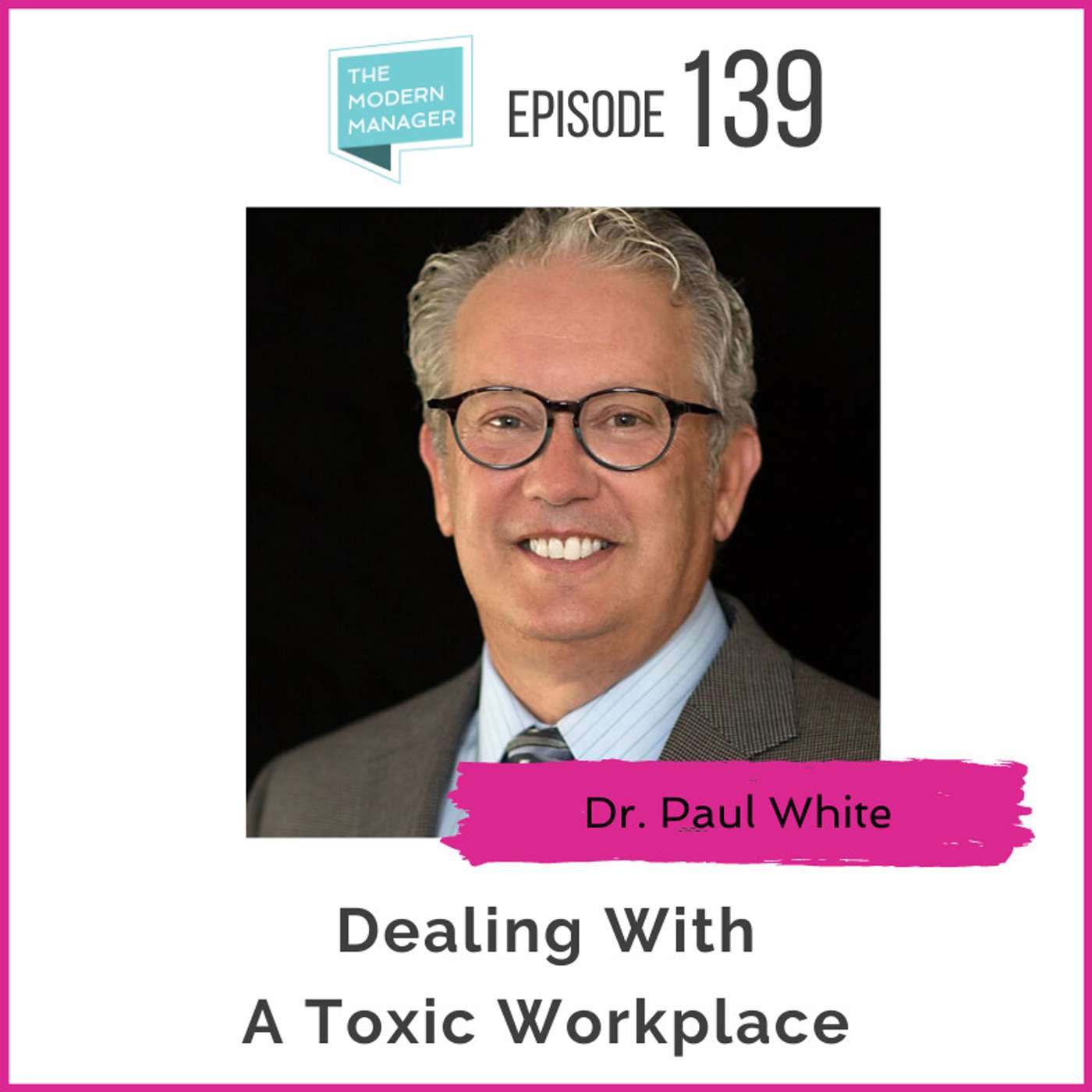 139: Dealing With A Toxic Workplace With Dr. Paul White