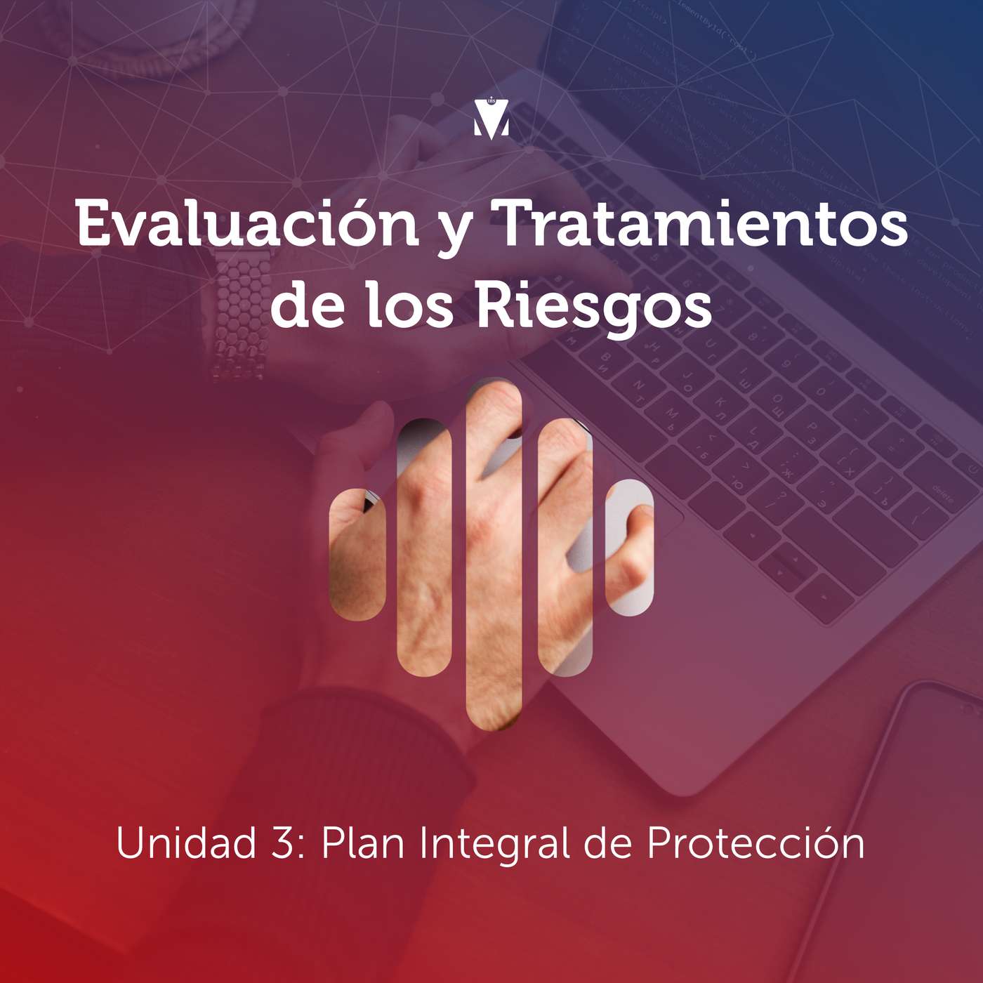 3 - EVALUACIÓN Y TRATAMIENTOS DE LOS RIESGOS: Unidad 3 - Plan Integral de Protección