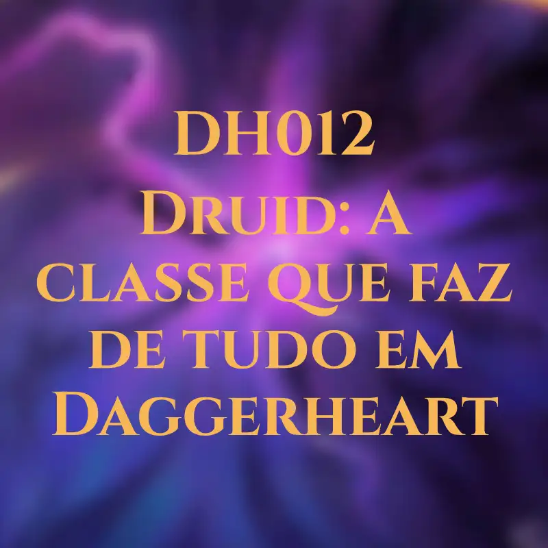 DH012 - DRUID: A Classe Que Faz De tudo em Daggerheart