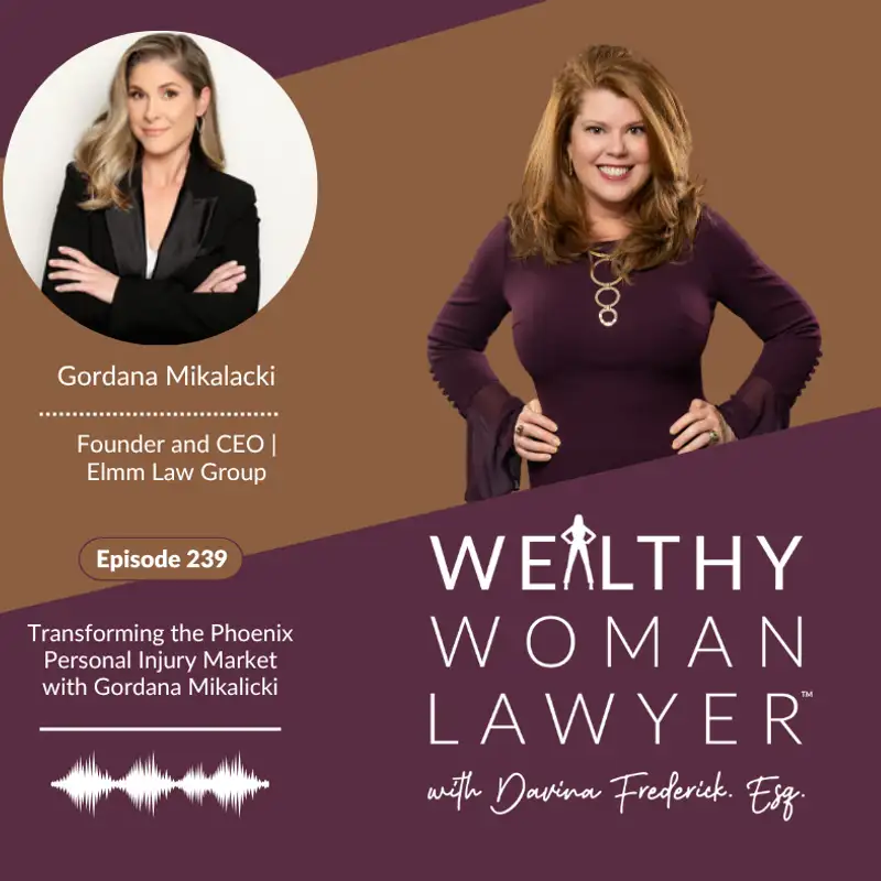 Episode 239: Transforming the Phoenix Personal Injury Market with Gordana Mikalacki