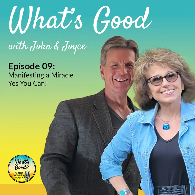What's Good with John & Joyce: EP 9 - Manifesting a Miracle - Yes You Can! 