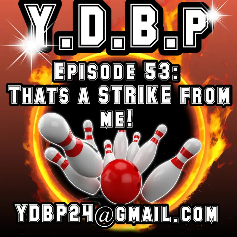 Episode 53 - That's a STRIKE from me!!