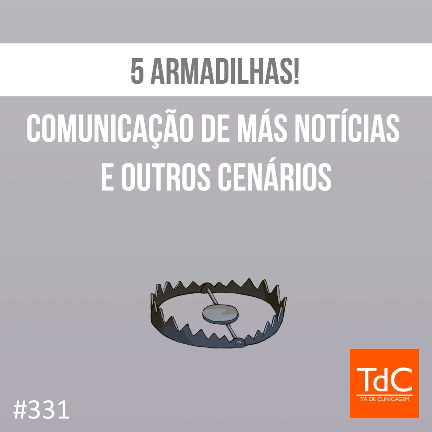 TdC 331: 5 Armadilhas em comunicação - más notícias e outros cenários