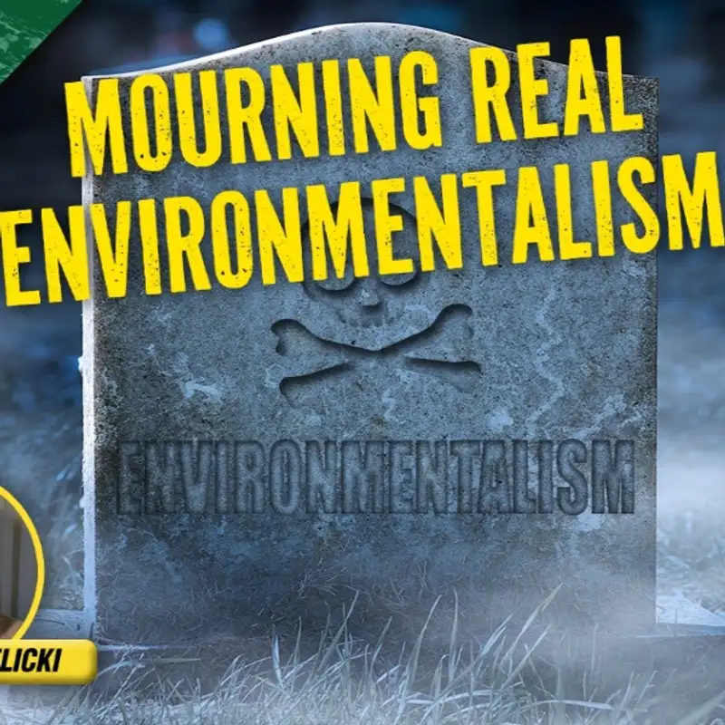 Mourning Real Environmentalism – The Climate Realism Show #125 (Guest: Matt Wielicki)