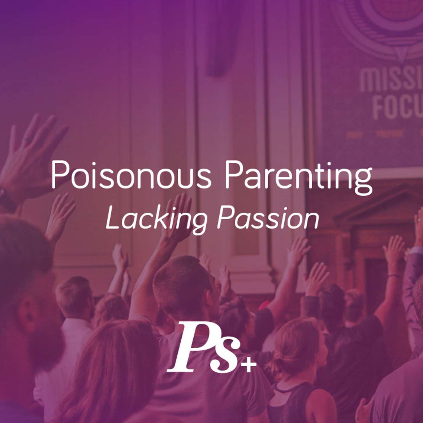Poisonous Parenting – Lacking Passion
