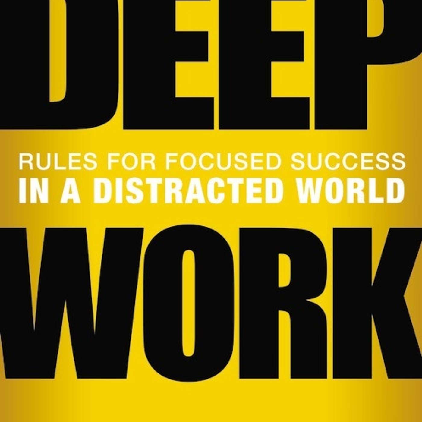 Deep Work: Rules for Focused Success in a Distracted World episode artwork