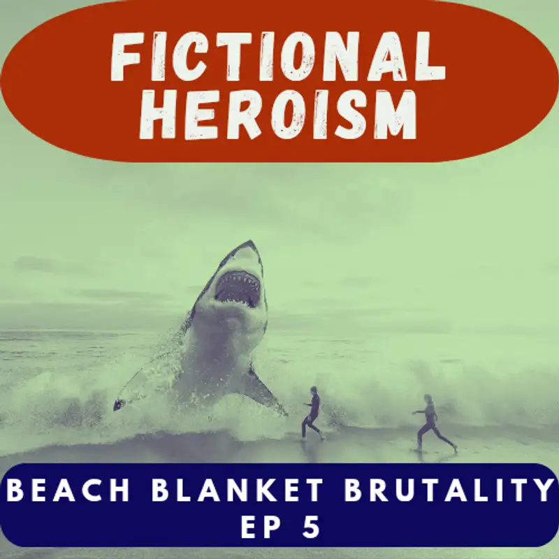 	 Fictional Heroism - Beach Blanket Brutality Part 5