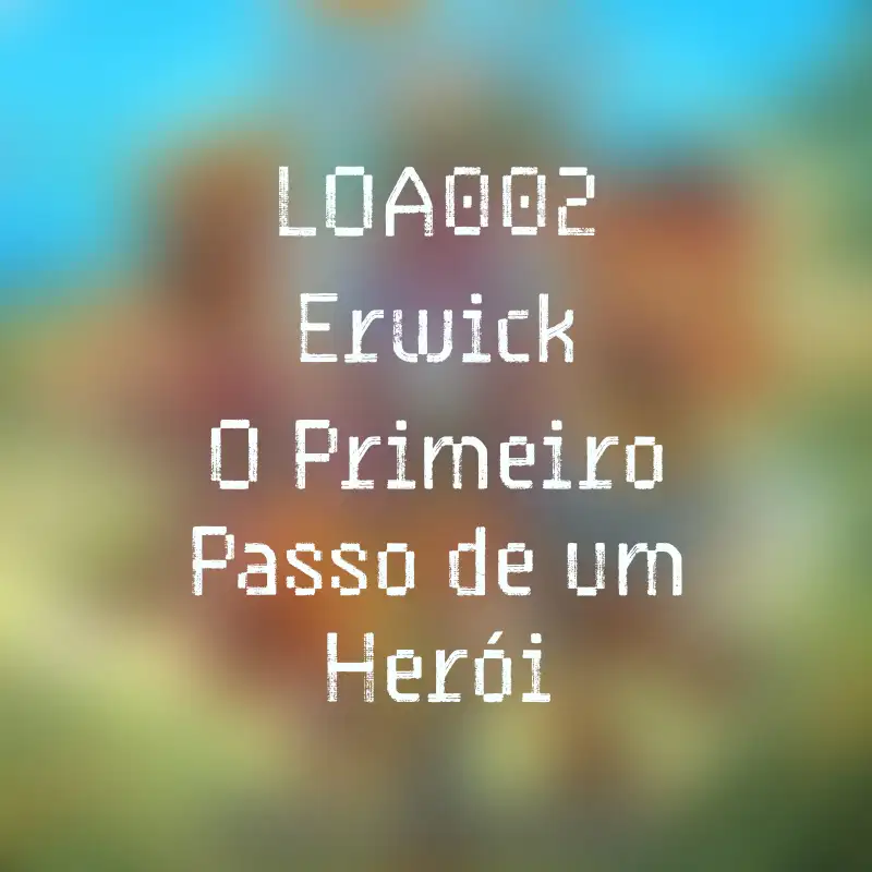 LoA002 - Erwick: O Primeiro Passo de um Herói
